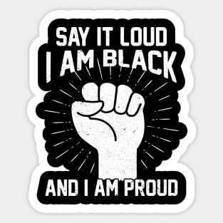 Say It Loud I Am Black And I Am Proud Sticker